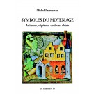 Symboles du Moyen Âge : Animaux, végétaux, couleurs, objets